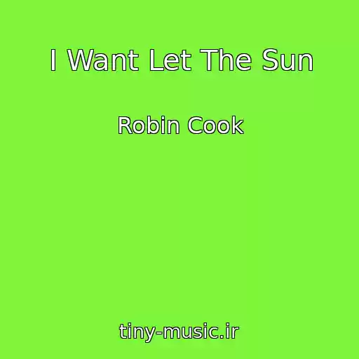 کاور آهنگ I Want Let The Sun از Robin Cook