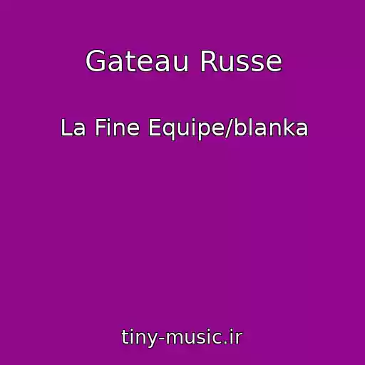 کاور آهنگ Gateau Russe از La Fine Equipe/blanka