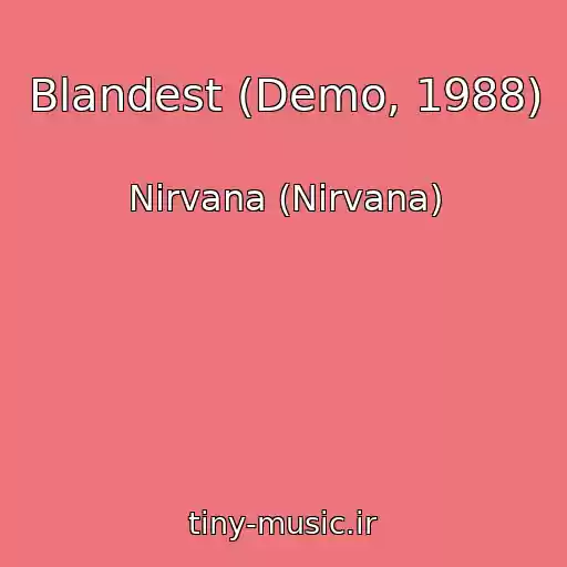 کاور آهنگ Blandest (Demo, 1988) از Nirvana (Nirvana)