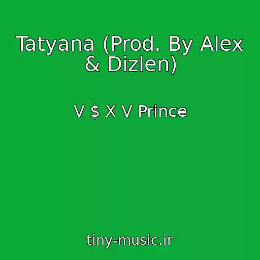کاور آهنگ Tatyana (Prod. By Alex & Dizlen) از V $ X V Prince