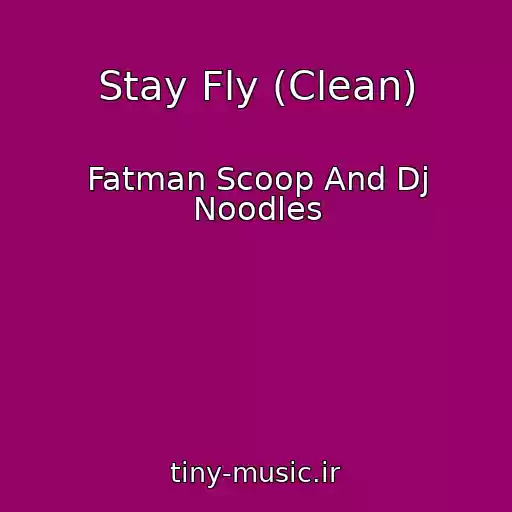 کاور آهنگ Stay Fly (Clean) از Fatman Scoop And Dj Noodles