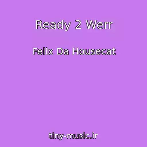 کاور آهنگ Ready 2 Werr از Felix Da Housecat