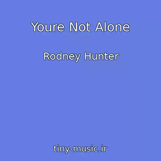 کاور آهنگ Youre Not Alone از Rodney Hunter