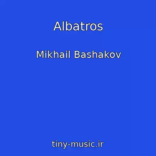 کاور آهنگ Albatros از Mikhail Bashakov
