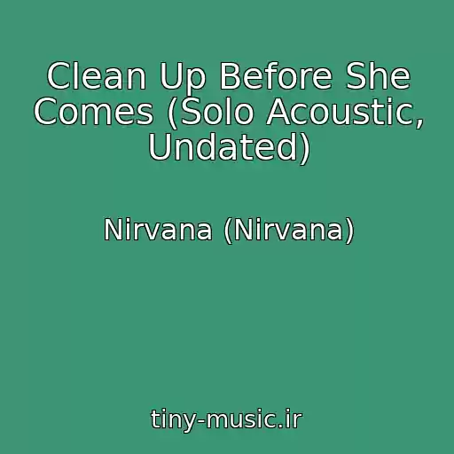 کاور آهنگ Clean Up Before She Comes (Solo Acoustic, Undated) از Nirvana (Nirvana)
