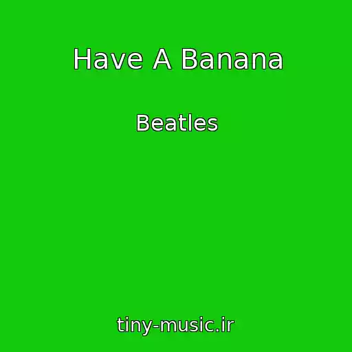 کاور آهنگ Have A Banana از Beatles