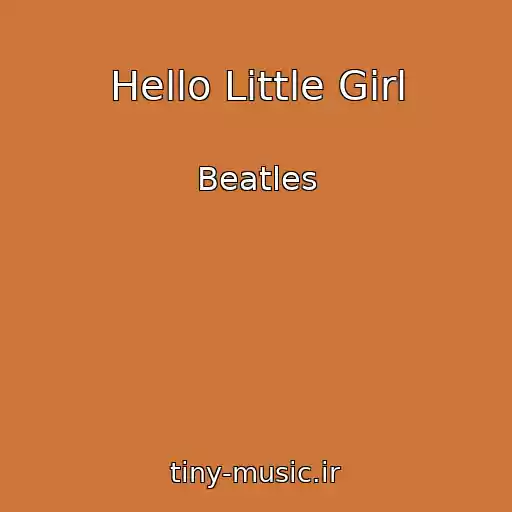 کاور آهنگ Hello Little Girl از Beatles
