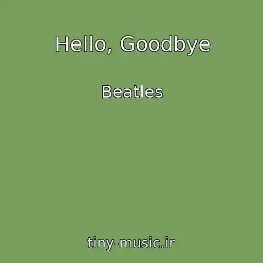 کاور آهنگ Hello, Goodbye از Beatles