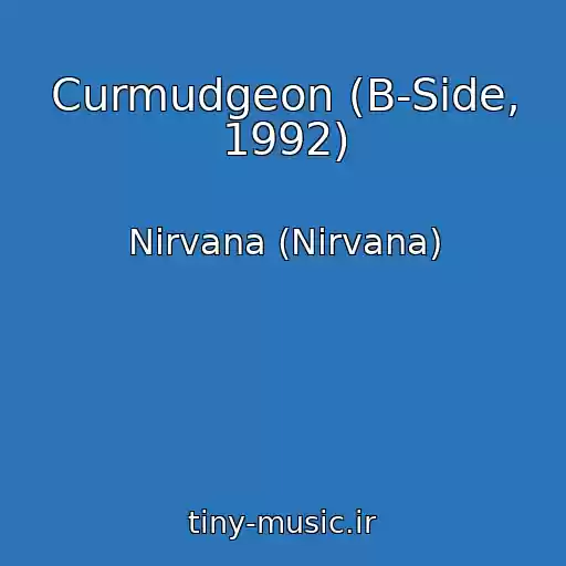 کاور آهنگ Curmudgeon (B-Side, 1992) از Nirvana (Nirvana)