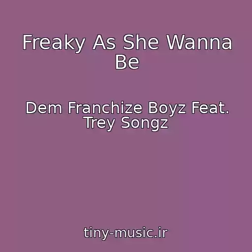 کاور آهنگ Freaky As She Wanna Be از Dem Franchize Boyz Feat. Trey Songz