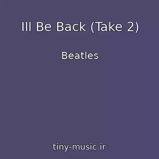 کاور آهنگ Ill Be Back (Take 2) از Beatles