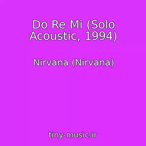 کاور آهنگ Do Re Mi (Solo Acoustic, 1994) از Nirvana (Nirvana)