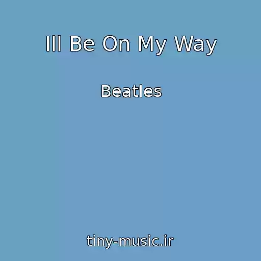 کاور آهنگ Ill Be On My Way از Beatles