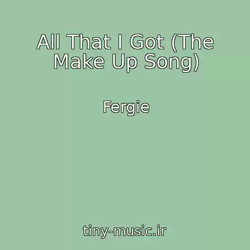 کاور آهنگ All That I Got (The Make Up Song) از Fergie