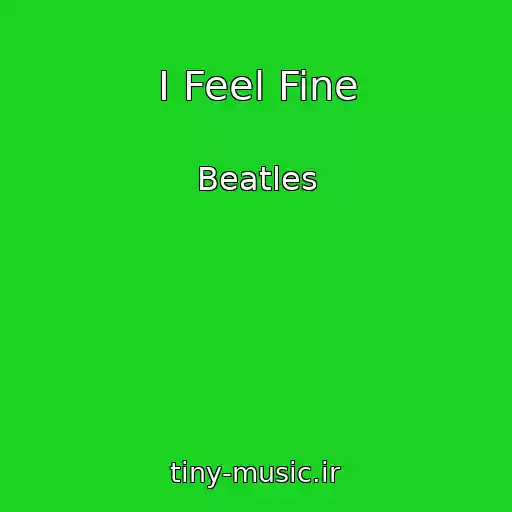 کاور آهنگ I Feel Fine از Beatles