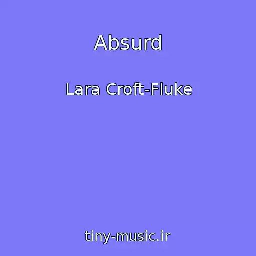 کاور آهنگ Absurd از Lara Croft-Fluke