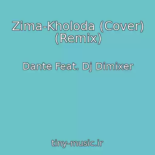 کاور آهنگ Zima-Kholoda (Cover) (Remix) از Dante Feat. Dj Dimixer