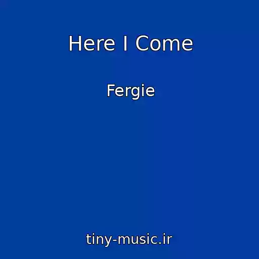 کاور آهنگ Here I Come از Fergie