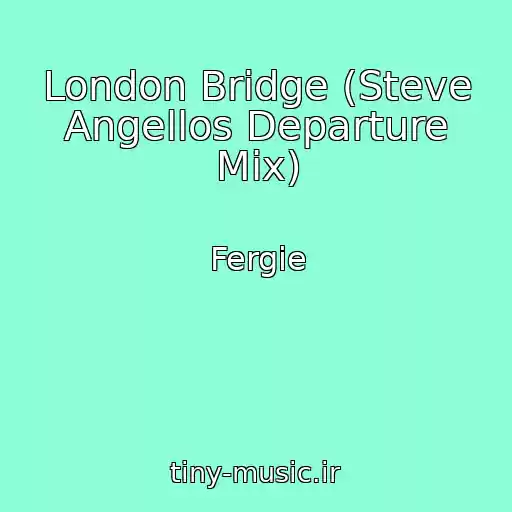 کاور آهنگ London Bridge (Steve Angellos Departure Mix) از Fergie