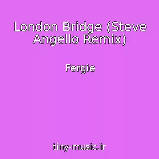 کاور آهنگ London Bridge (Steve Angello Remix) از Fergie