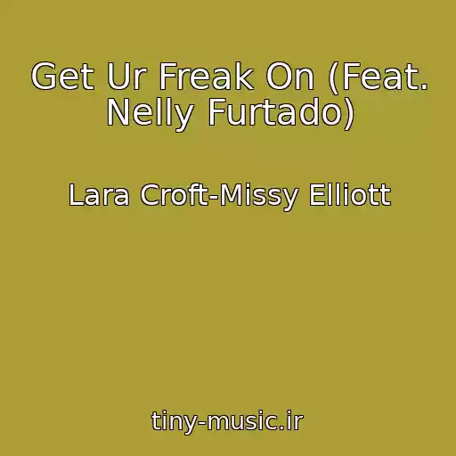 کاور آهنگ Get Ur Freak On (Feat. Nelly Furtado) از Lara Croft-Missy Elliott