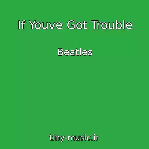 کاور آهنگ If Youve Got Trouble از Beatles