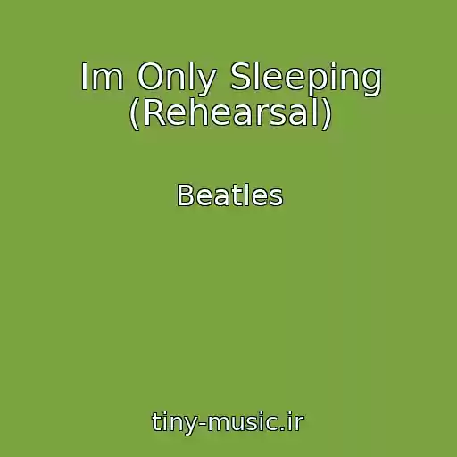 کاور آهنگ Im Only Sleeping (Rehearsal) از Beatles