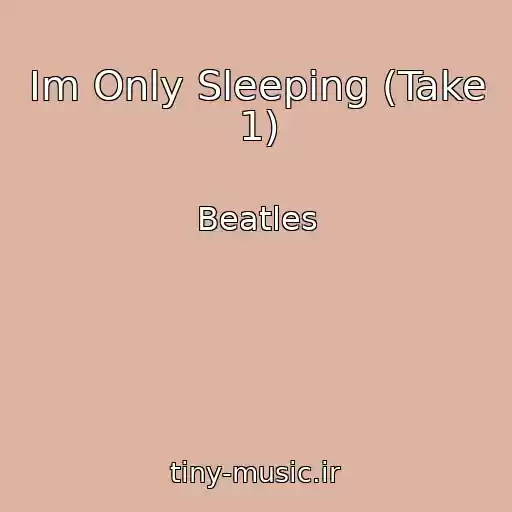 کاور آهنگ Im Only Sleeping (Take 1) از Beatles