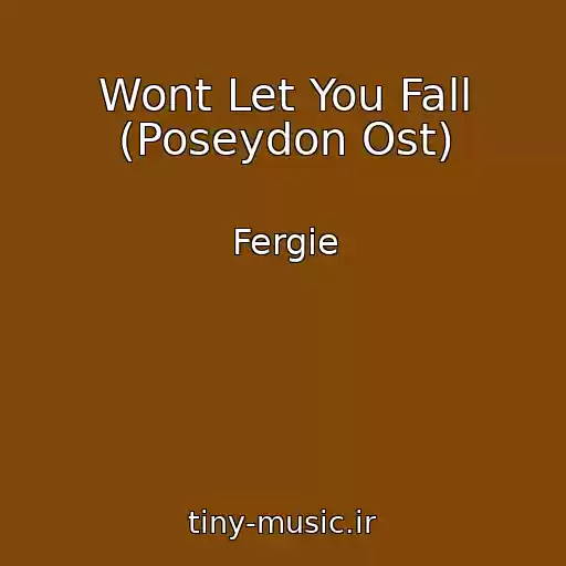 کاور آهنگ Wont Let You Fall (Poseydon Ost) از Fergie