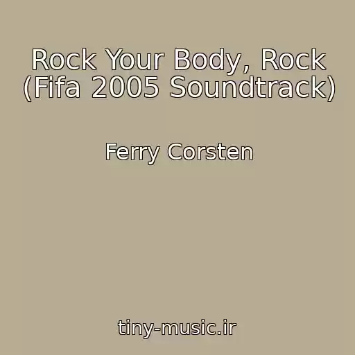 کاور آهنگ Rock Your Body, Rock (Fifa 2005 Soundtrack) از Ferry Corsten