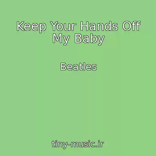 کاور آهنگ Keep Your Hands Off My Baby از Beatles