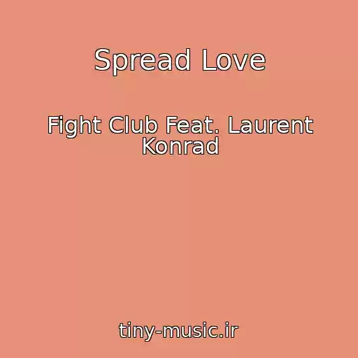 کاور آهنگ Spread Love از Fight Club Feat. Laurent Konrad
