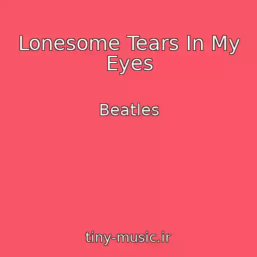 کاور آهنگ Lonesome Tears In My Eyes از Beatles