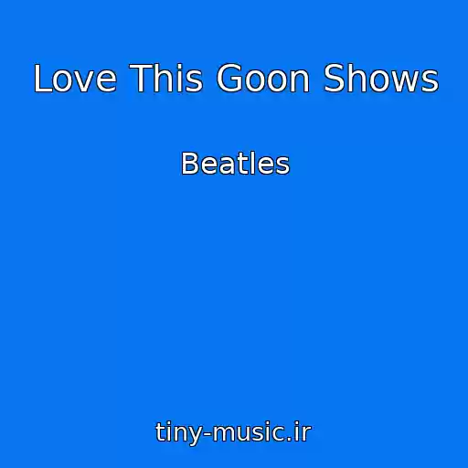 کاور آهنگ Love This Goon Shows از Beatles