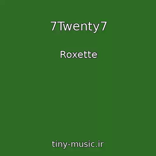 کاور آهنگ 7Twenty7 از Roxette