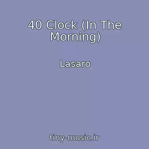 کاور آهنگ 40 Clock (In The Morning) از Lasaro