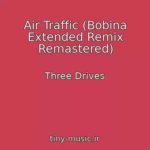 کاور آهنگ Air Traffic (Bobina Extended Remix Remastered) از Three Drives