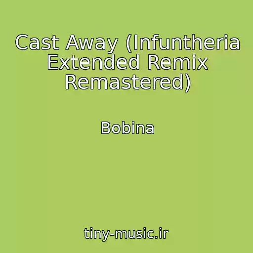 کاور آهنگ Cast Away (Infuntheria Extended Remix Remastered) از Bobina