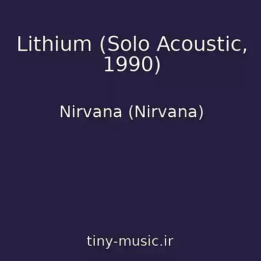 کاور آهنگ Lithium (Solo Acoustic, 1990) از Nirvana (Nirvana)