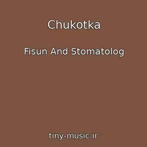 کاور آهنگ Chukotka از Fisun And Stomatolog