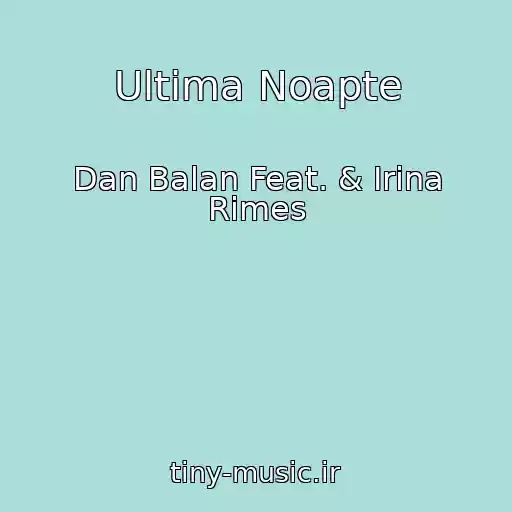 کاور آهنگ Ultima Noapte از Dan Balan Feat. & Irina Rimes