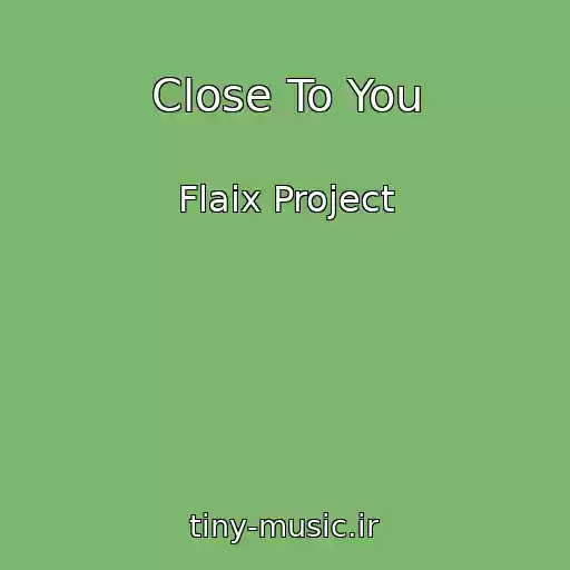 کاور آهنگ Close To You از Flaix Project