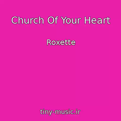 کاور آهنگ Church Of Your Heart از Roxette