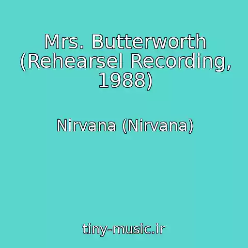 کاور آهنگ Mrs. Butterworth (Rehearsel Recording, 1988) از Nirvana (Nirvana)