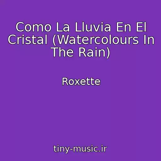 کاور آهنگ Como La Lluvia En El Cristal (Watercolours In The Rain) از Roxette