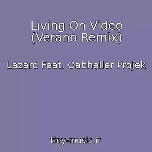 کاور آهنگ Living On Video (Verano Remix) از Lazard Feat. Oabheller Projek
