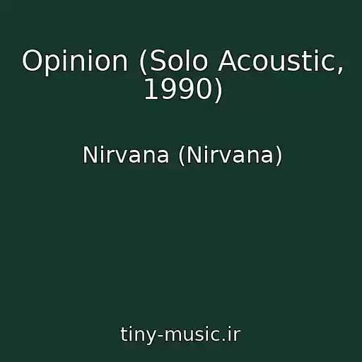 کاور آهنگ Opinion (Solo Acoustic, 1990) از Nirvana (Nirvana)