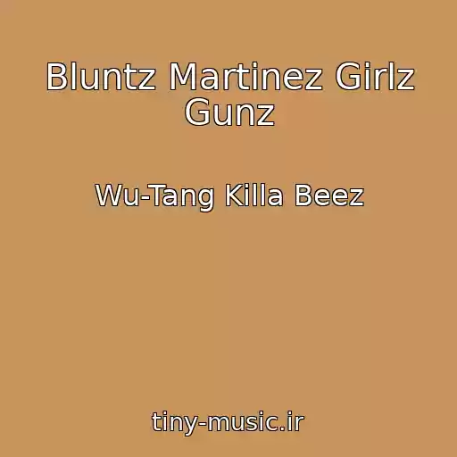 کاور آهنگ Bluntz Martinez Girlz Gunz از Wu-Tang Killa Beez