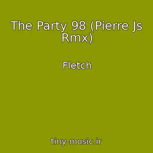 کاور آهنگ The Party 98 (Pierre Js Rmx) از Fletch