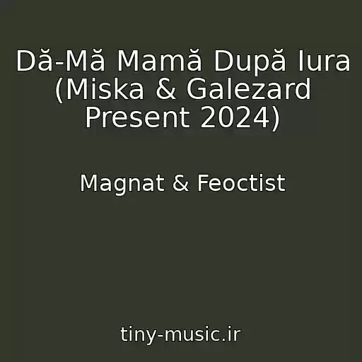 کاور آهنگ Dă-Mă Mamă După Iura (Miska & Galezard Present 2024) از Magnat & Feoctist